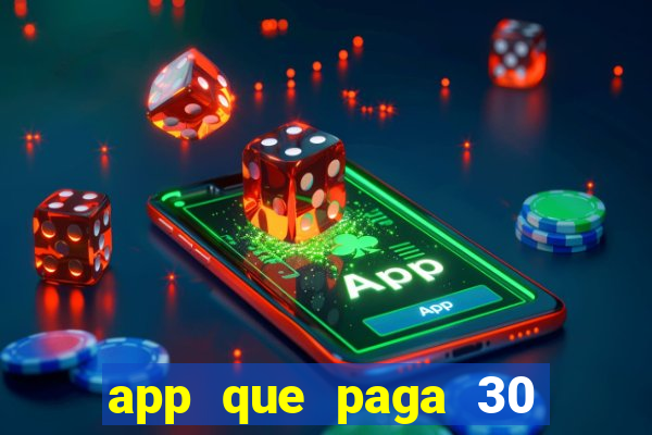 app que paga 30 reais para se cadastrar